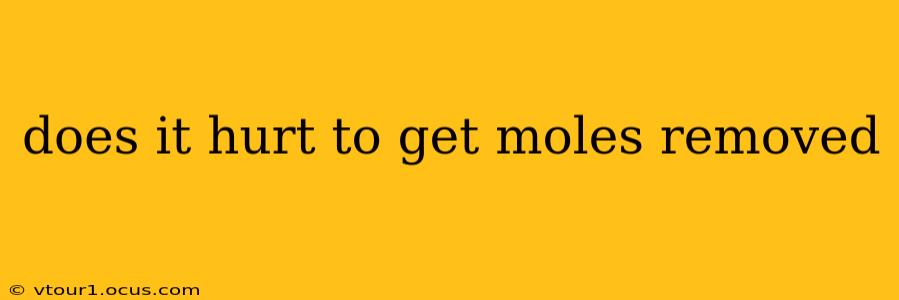 does it hurt to get moles removed