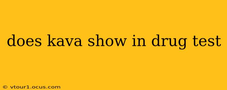 does kava show in drug test