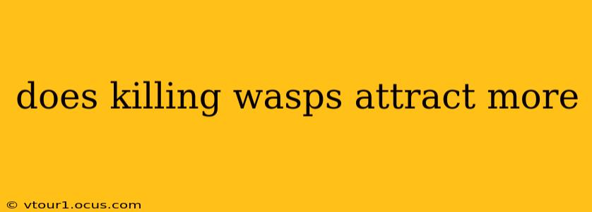 does killing wasps attract more