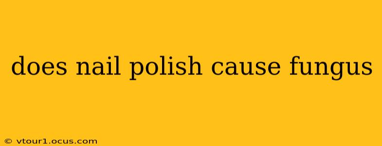 does nail polish cause fungus