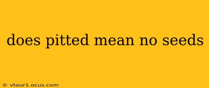does pitted mean no seeds