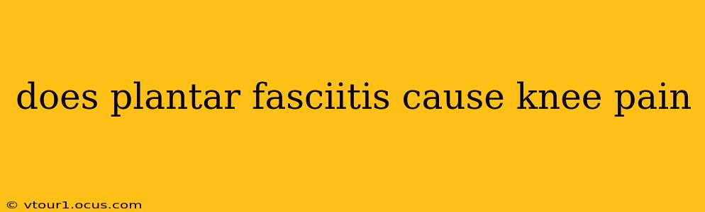 does plantar fasciitis cause knee pain