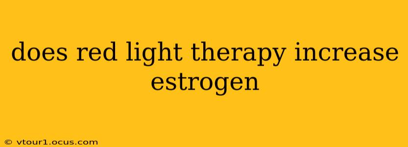 does red light therapy increase estrogen