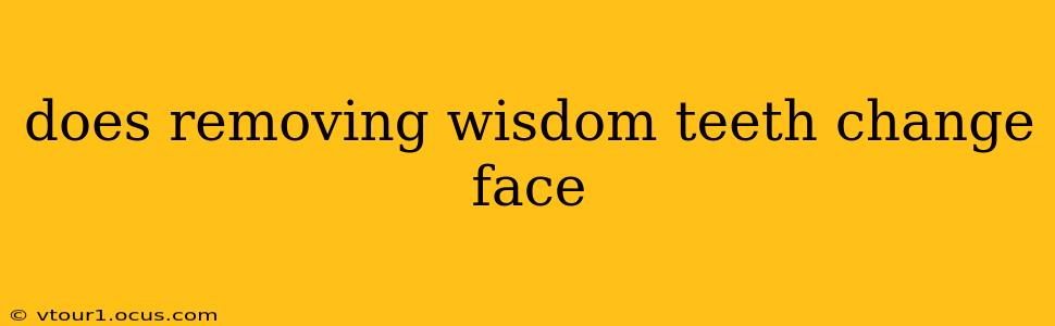 does removing wisdom teeth change face