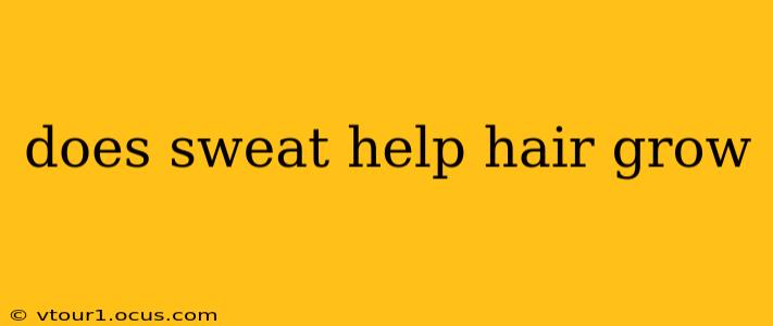 does sweat help hair grow