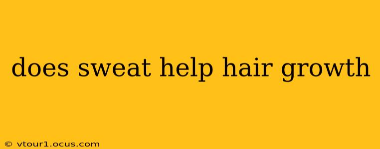 does sweat help hair growth