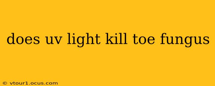 does uv light kill toe fungus
