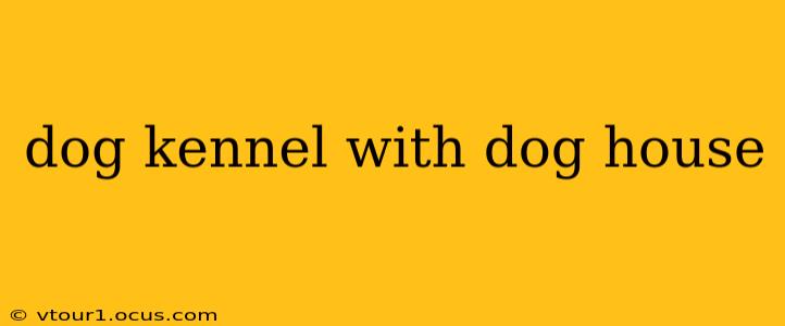 dog kennel with dog house