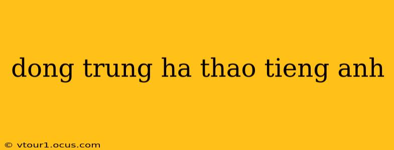 dong trung ha thao tieng anh