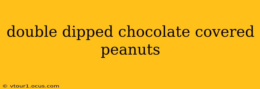 double dipped chocolate covered peanuts