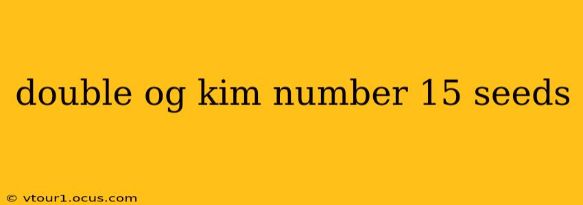 double og kim number 15 seeds