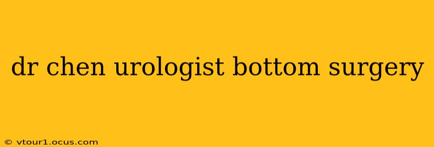dr chen urologist bottom surgery