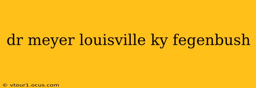 dr meyer louisville ky fegenbush