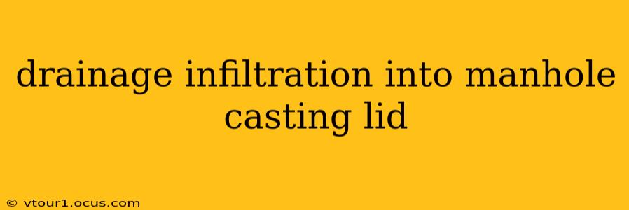 drainage infiltration into manhole casting lid