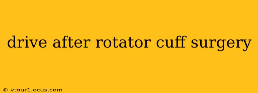 drive after rotator cuff surgery