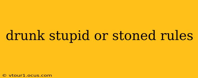 drunk stupid or stoned rules