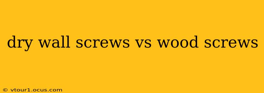 dry wall screws vs wood screws