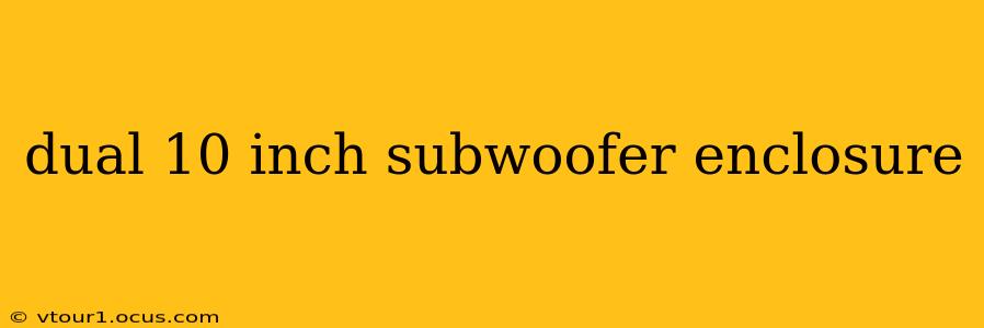 dual 10 inch subwoofer enclosure
