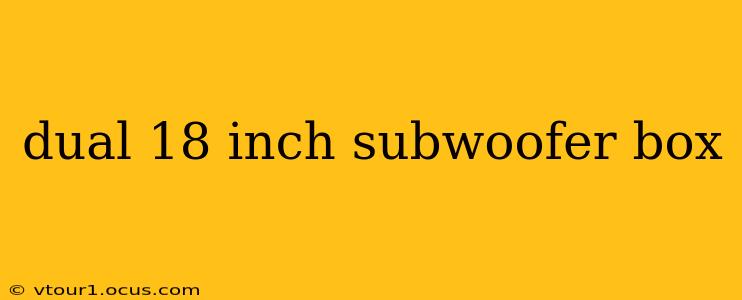 dual 18 inch subwoofer box