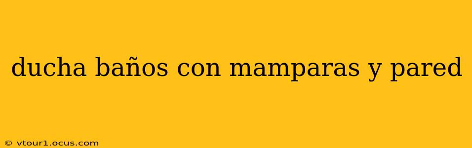 ducha baños con mamparas y pared