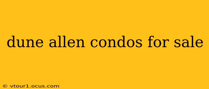 dune allen condos for sale
