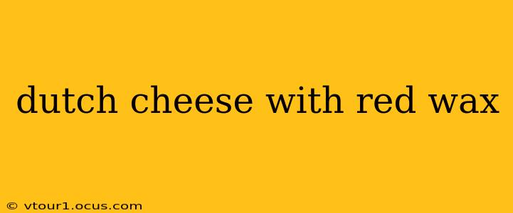 dutch cheese with red wax