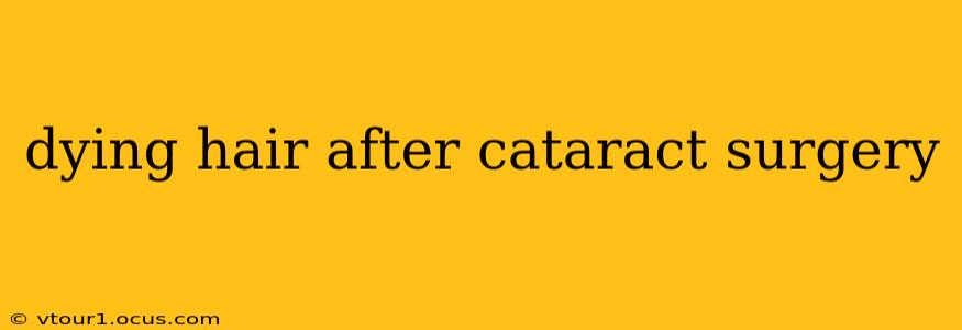 dying hair after cataract surgery
