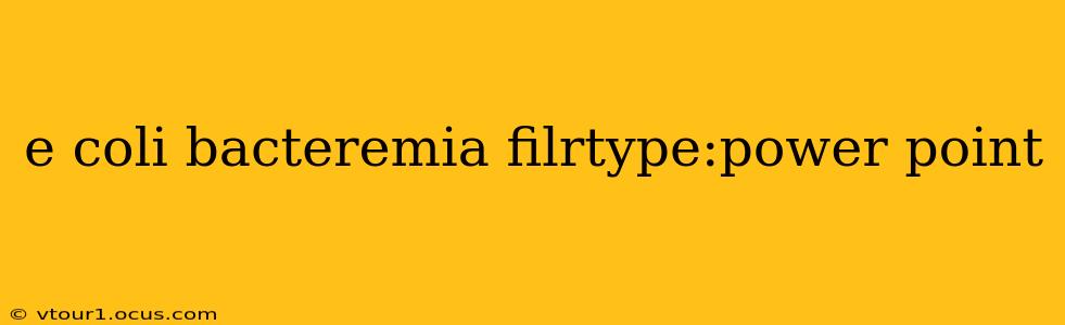 e coli bacteremia filrtype:power point