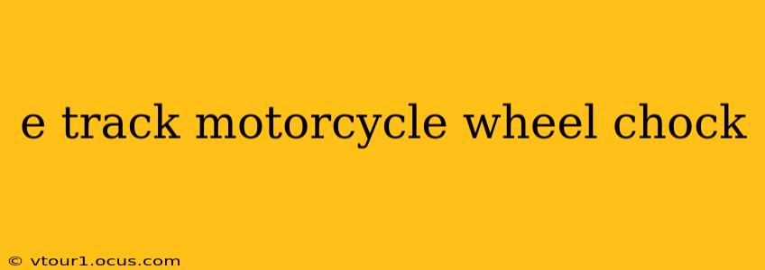 e track motorcycle wheel chock