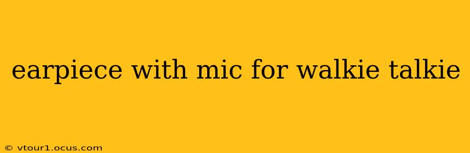 earpiece with mic for walkie talkie