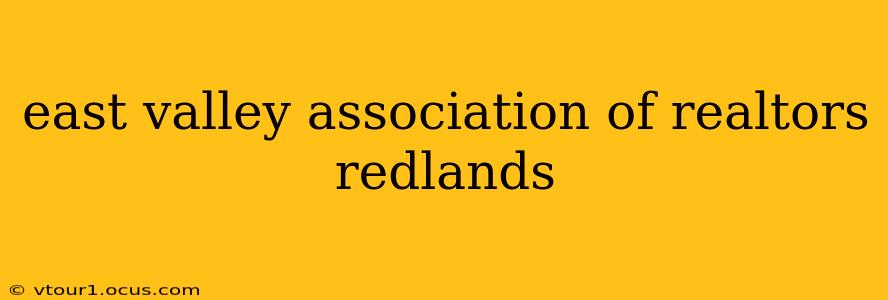 east valley association of realtors redlands