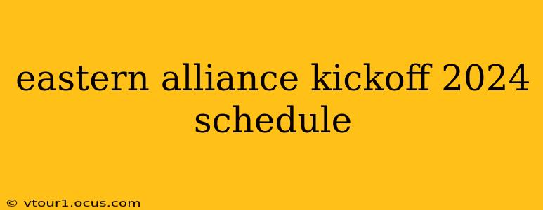 eastern alliance kickoff 2024 schedule
