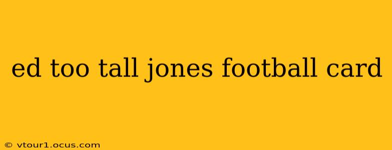 ed too tall jones football card