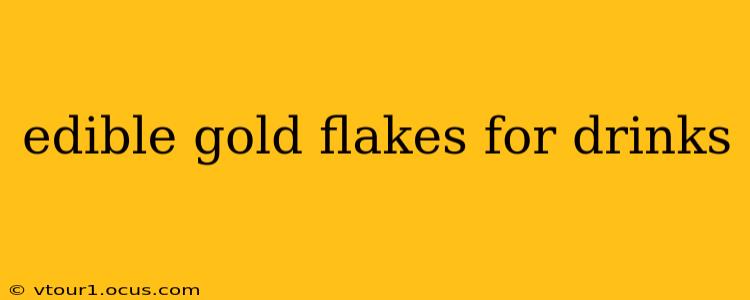 edible gold flakes for drinks