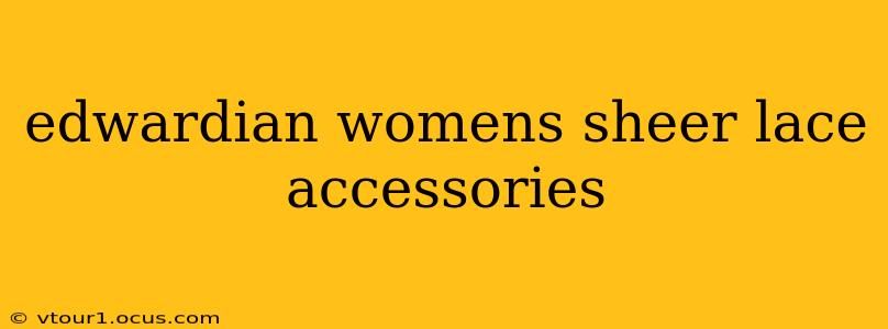 edwardian womens sheer lace accessories