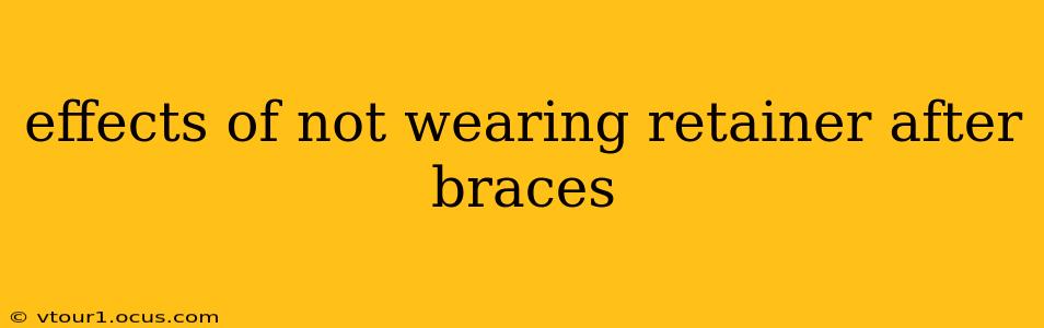 effects of not wearing retainer after braces