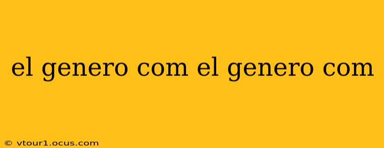 el genero com el genero com