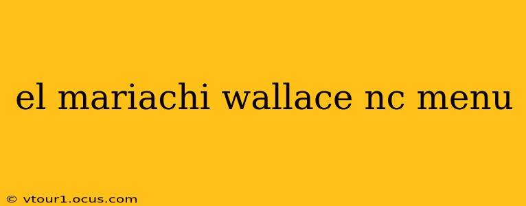 el mariachi wallace nc menu