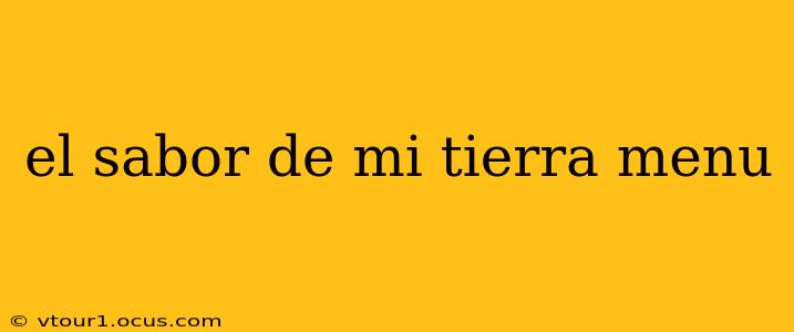 el sabor de mi tierra menu