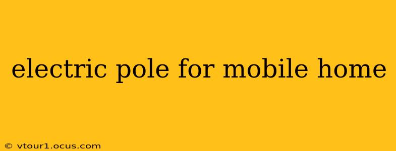 electric pole for mobile home