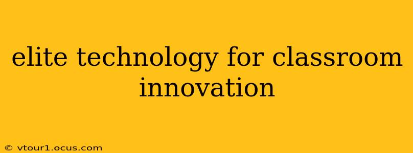 elite technology for classroom innovation