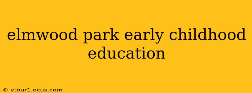 elmwood park early childhood education