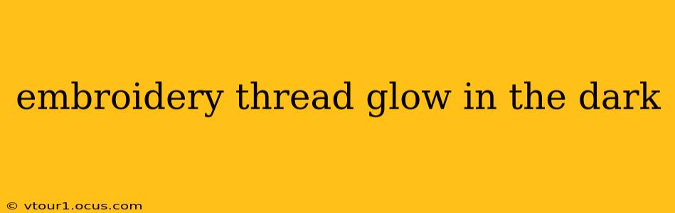 embroidery thread glow in the dark