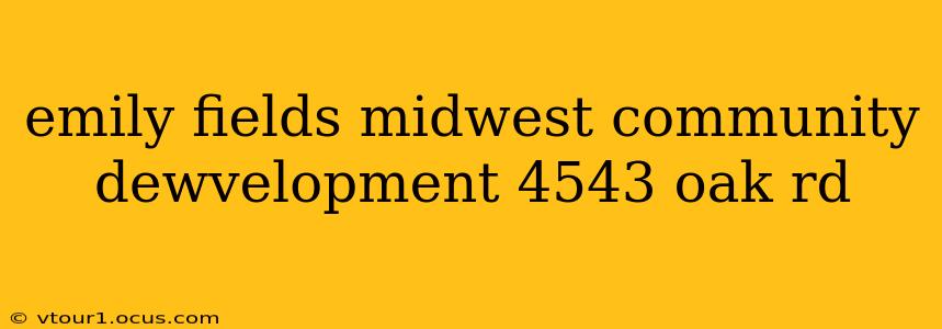 emily fields midwest community dewvelopment 4543 oak rd