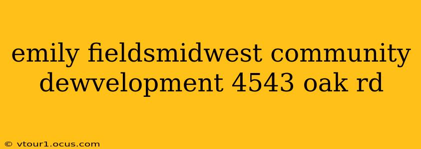 emily fieldsmidwest community dewvelopment 4543 oak rd