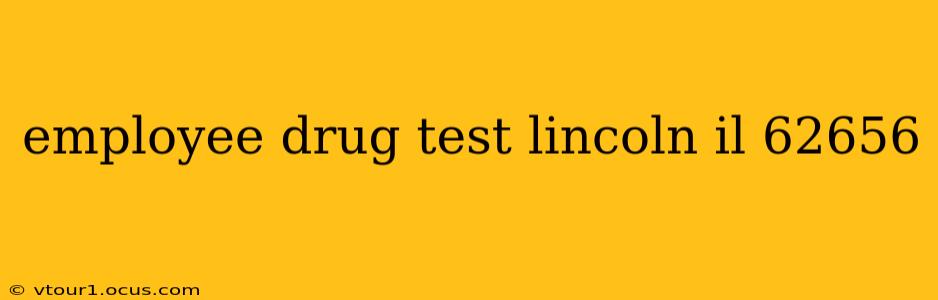 employee drug test lincoln il 62656