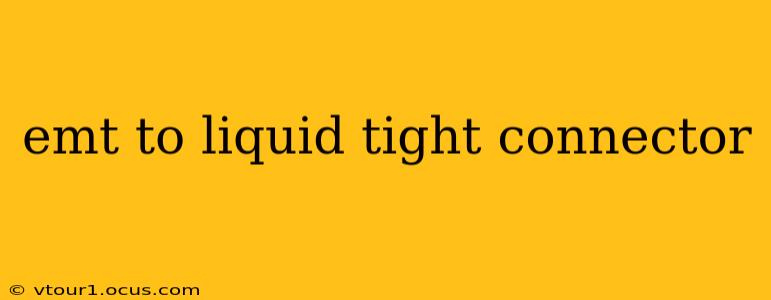 emt to liquid tight connector