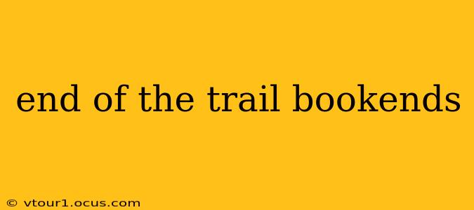 end of the trail bookends
