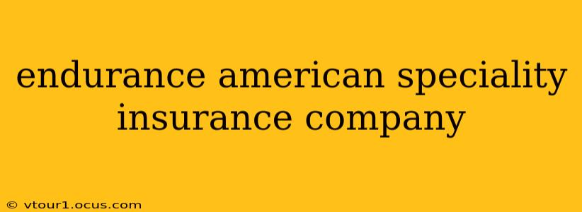 endurance american speciality insurance company