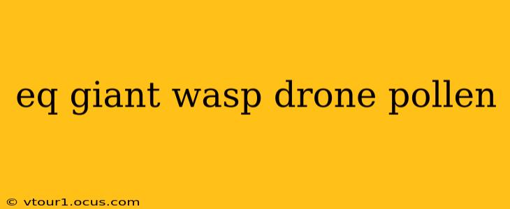 eq giant wasp drone pollen